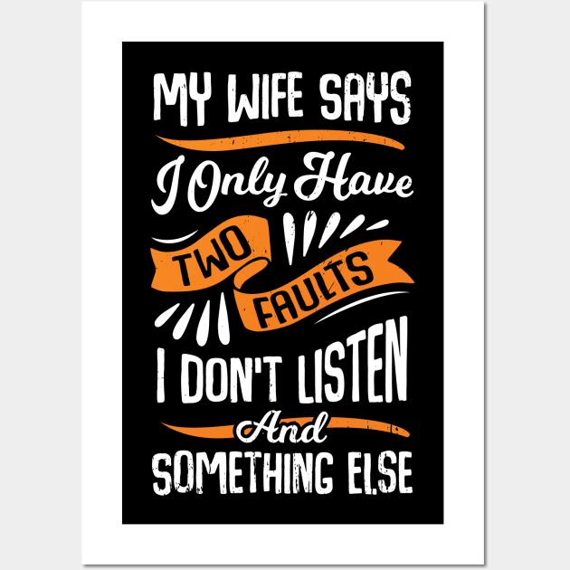 My Wife Says I Only Have Two Faults Husband Gift Wall Art by Dolde08